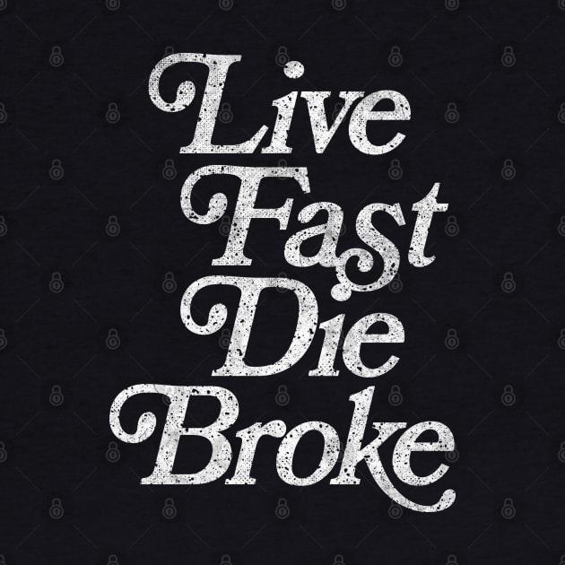 Live Fast, Die Broke / Retro Styled Faded Typography Design by DankFutura